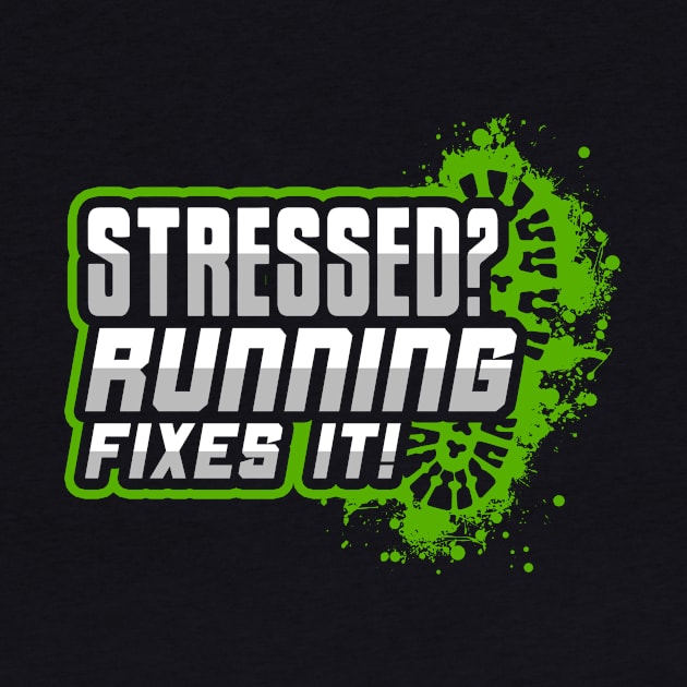 Stressed? Running Fixes It! by thingsandthings